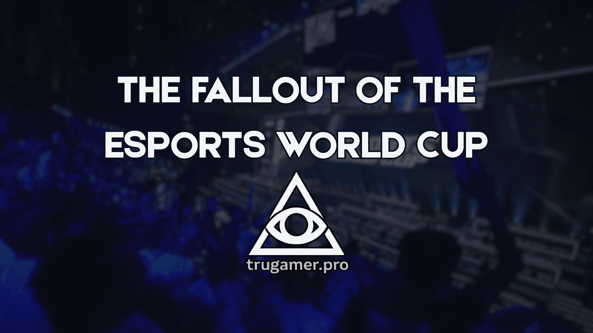 The Fallout of the Esports World Cup